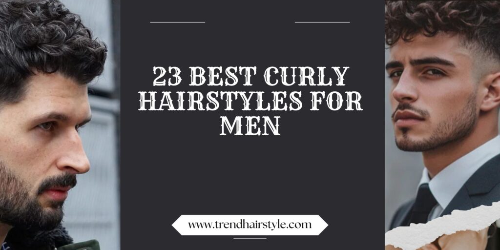 23 Best Curly Hairstyles For Men